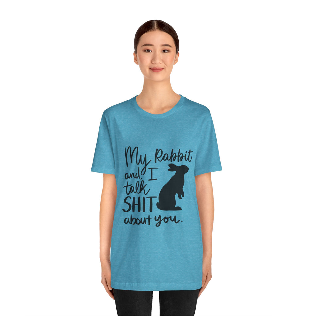Cute Rabbit Tee: My Rabbit and I Talk SH*T, Funny Animal T-Shirt for Pet Lovers, Easter Gift, Animal Lover Apparel, Casual Wear