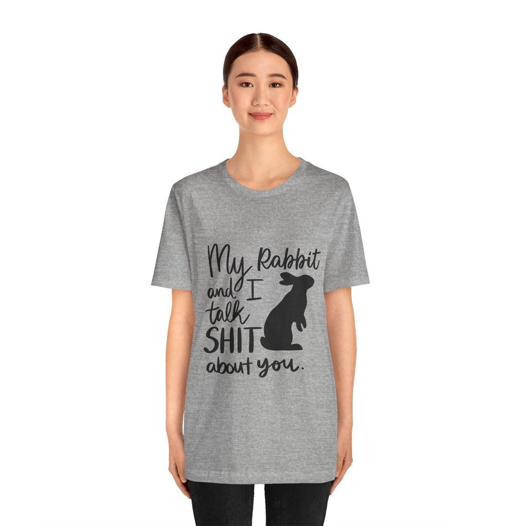 Cute Rabbit Tee: My Rabbit and I Talk SH*T, Funny Animal T-Shirt for Pet Lovers, Easter Gift, Animal Lover Apparel, Casual Wear