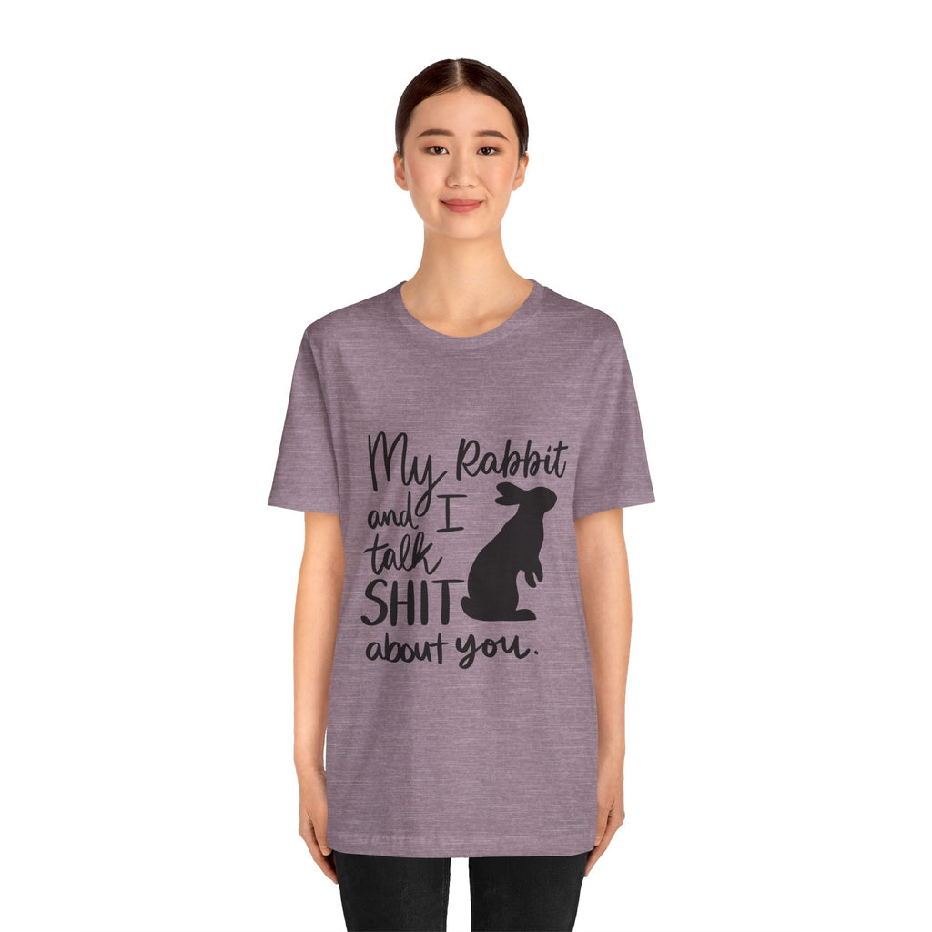 Cute Rabbit Tee: My Rabbit and I Talk SH*T, Funny Animal T-Shirt for Pet Lovers, Easter Gift, Animal Lover Apparel, Casual Wear