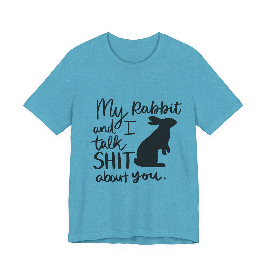 Cute Rabbit Tee: My Rabbit and I Talk SH*T, Funny Animal T-Shirt for Pet Lovers, Easter Gift, Animal Lover Apparel, Casual Wear