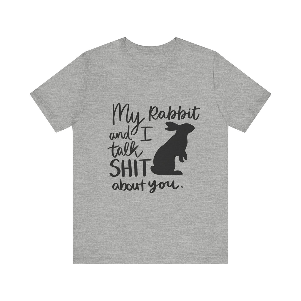 Cute Rabbit Tee: My Rabbit and I Talk SH*T, Funny Animal T-Shirt for Pet Lovers, Easter Gift, Animal Lover Apparel, Casual Wear