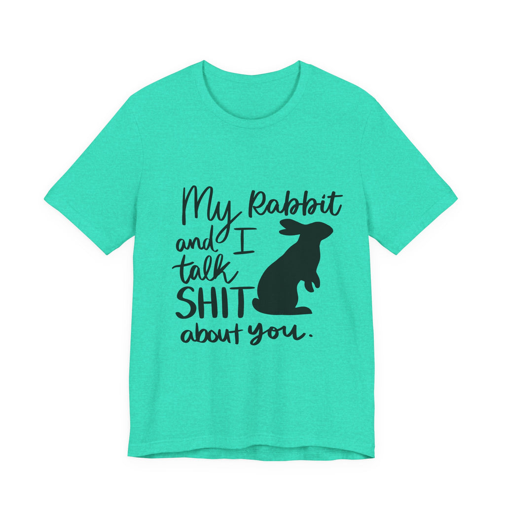 Cute Rabbit Tee: My Rabbit and I Talk SH*T, Funny Animal T-Shirt for Pet Lovers, Easter Gift, Animal Lover Apparel, Casual Wear