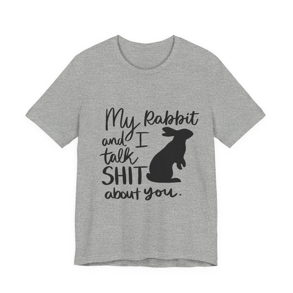 Cute Rabbit Tee: My Rabbit and I Talk SH*T, Funny Animal T-Shirt for Pet Lovers, Easter Gift, Animal Lover Apparel, Casual Wear