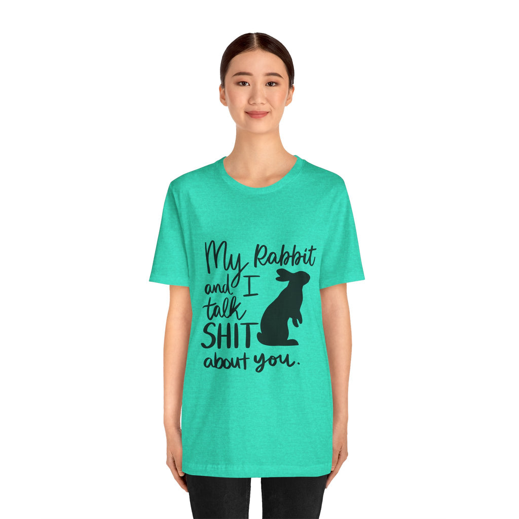 Cute Rabbit Tee: My Rabbit and I Talk SH*T, Funny Animal T-Shirt for Pet Lovers, Easter Gift, Animal Lover Apparel, Casual Wear