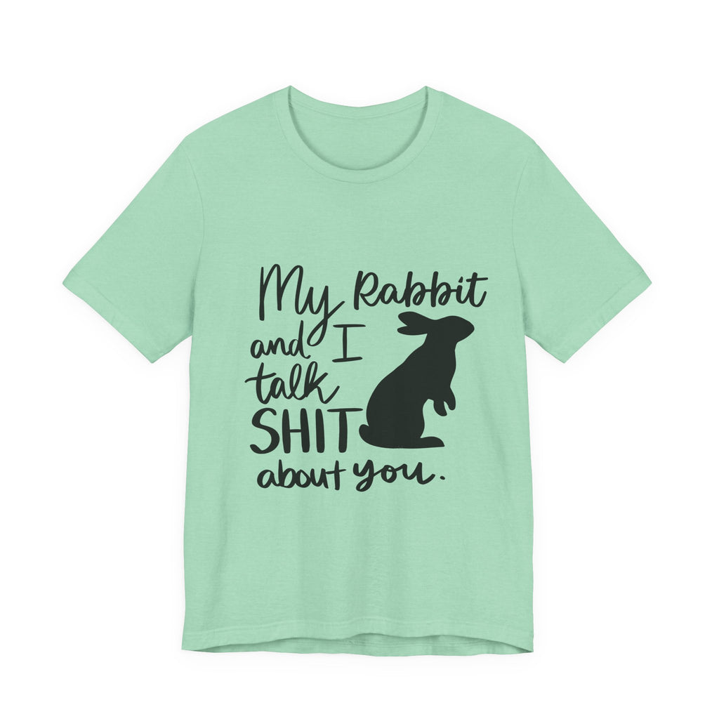 Cute Rabbit Tee: My Rabbit and I Talk SH*T, Funny Animal T-Shirt for Pet Lovers, Easter Gift, Animal Lover Apparel, Casual Wear