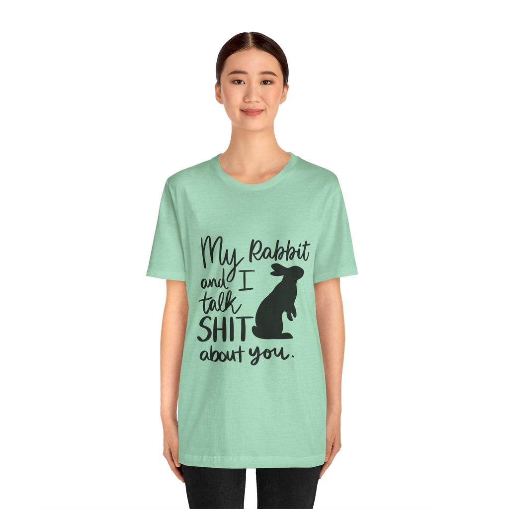 Cute Rabbit Tee: My Rabbit and I Talk SH*T, Funny Animal T-Shirt for Pet Lovers, Easter Gift, Animal Lover Apparel, Casual Wear